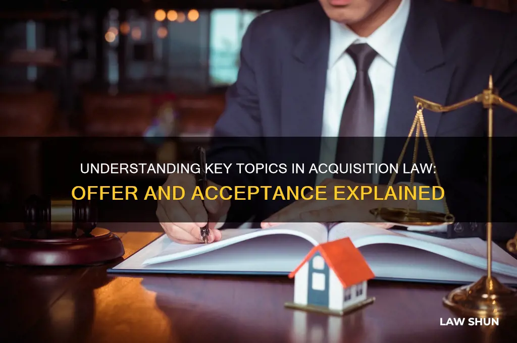 how many topics are in acquisition law offer and acceptance