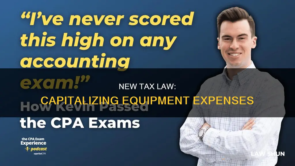 how much equipment can be capitalized under new tax law