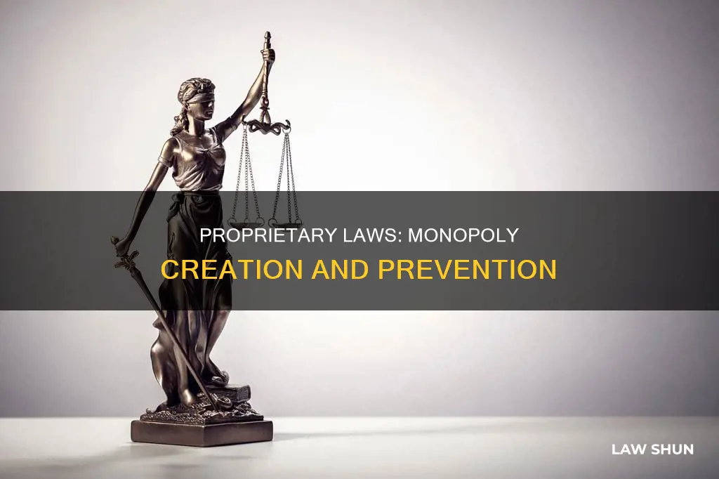 how proprietary laws create monopolies