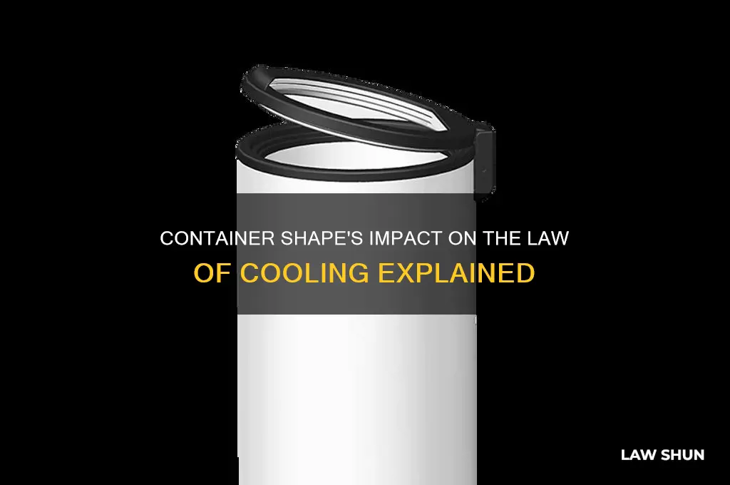 how the shape of container affect law of cooling