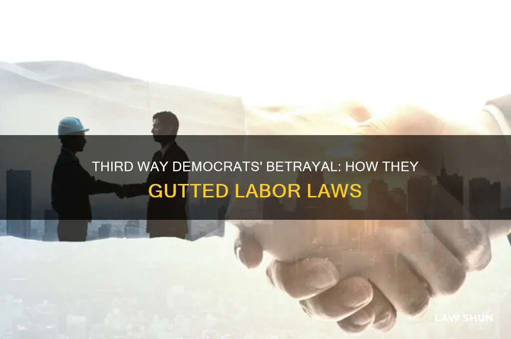 how third way democrats destroyed labor laws