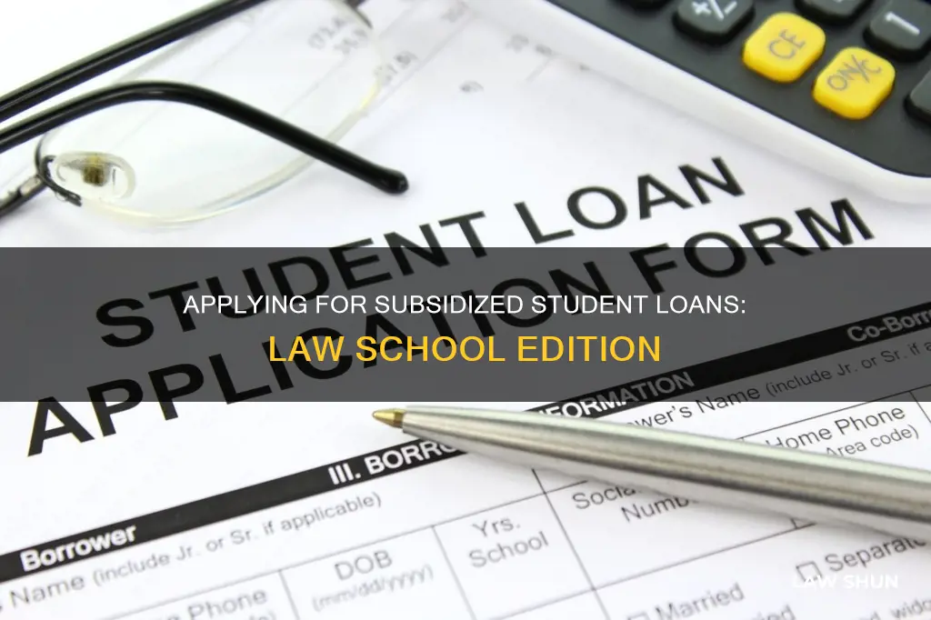 how to apply for subsidized sgudet loans law schoo