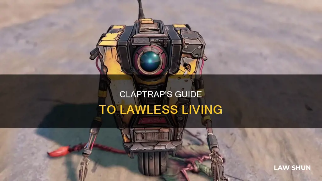 how to break the law in front of claptrap