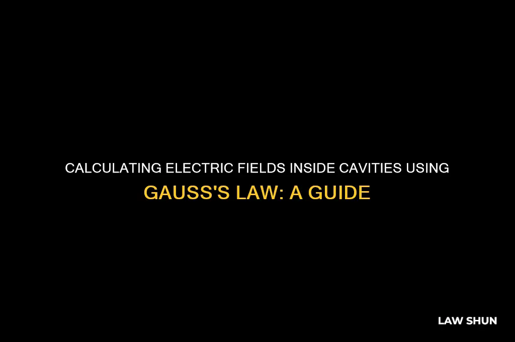 how to calcualte electric fiewld inside a cavity guass law