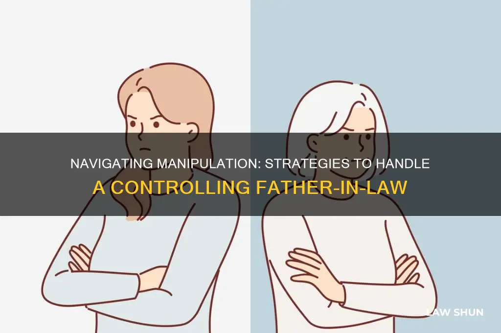 how to deal with manipulative father in law