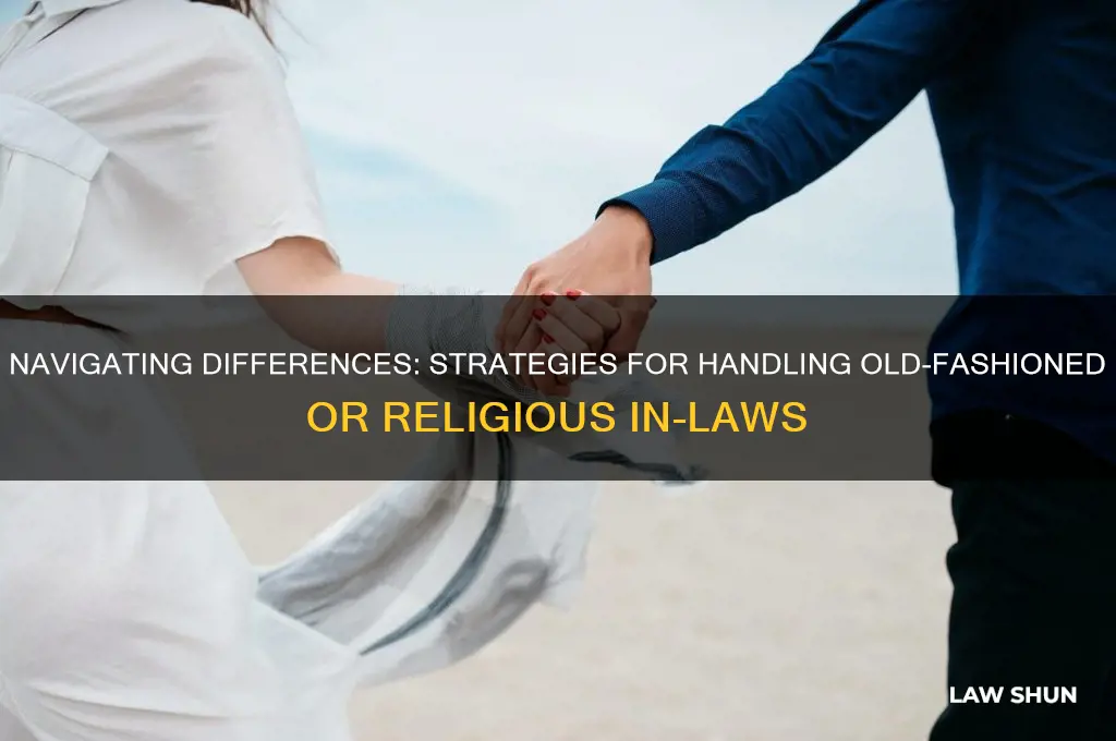 how to deal with overly religious or old fashioned in-laws