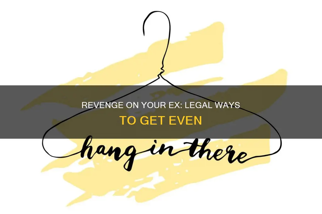 how to get revenge on ex without breaking the law