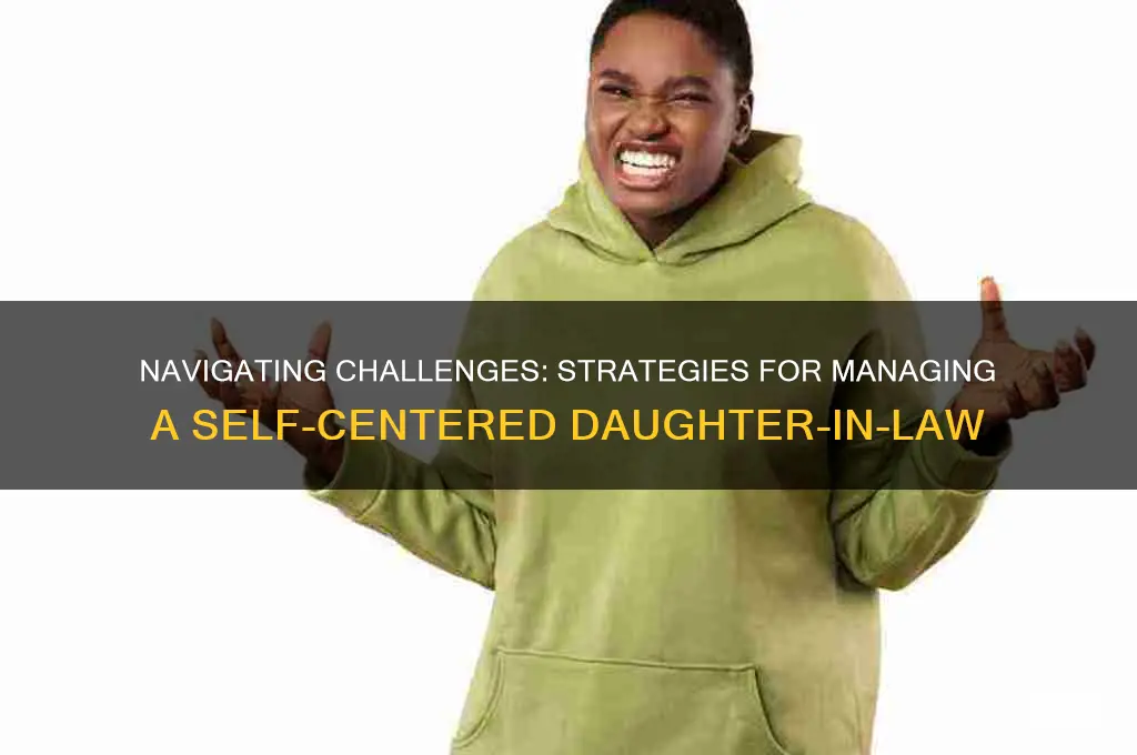 how to handle a self centered daughter in law