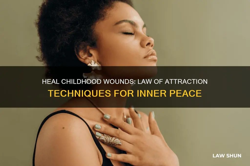 how to heal childhood wounds with the law of attraction