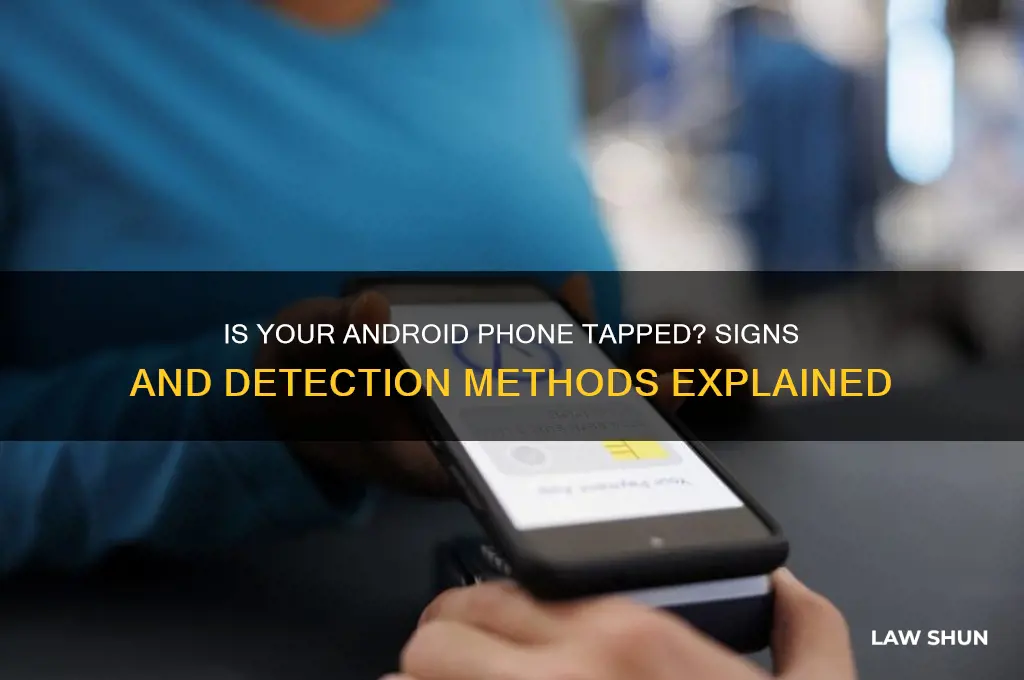 how to know if law has my android phone tapped