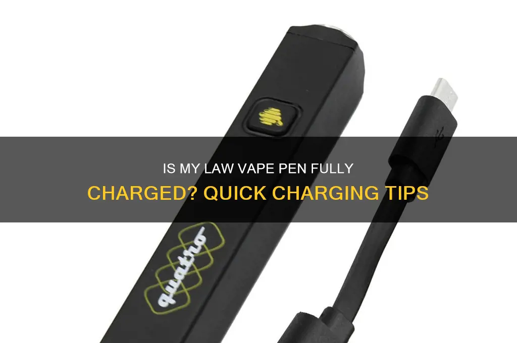 how to know when my law vape pen is charged