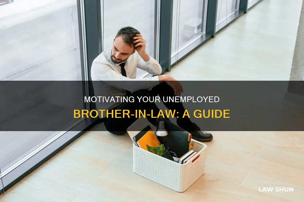 how to motivate unemployed brother in law