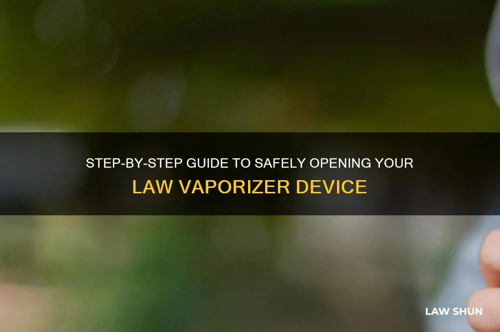 how to open a law vaporizer