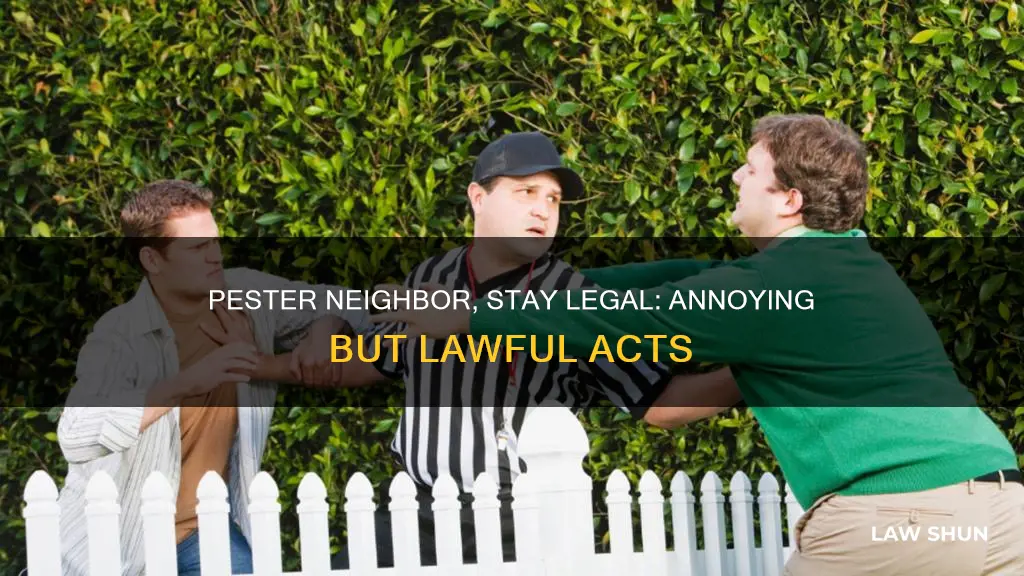 how to piss off your neighbor without breaking the law