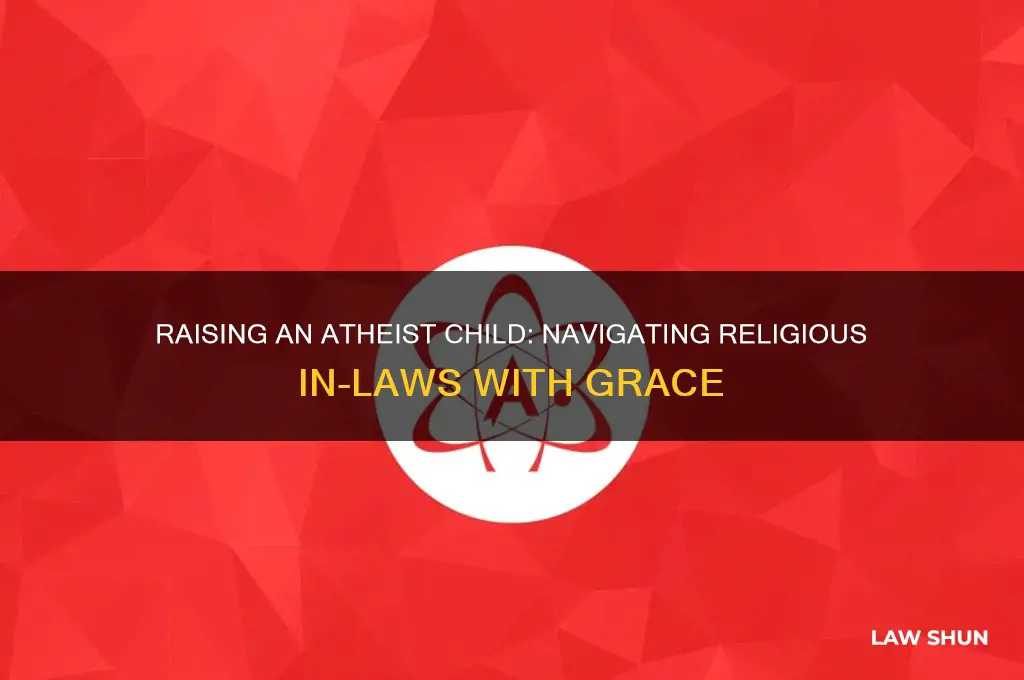 how to raise atheist child with religious in laws