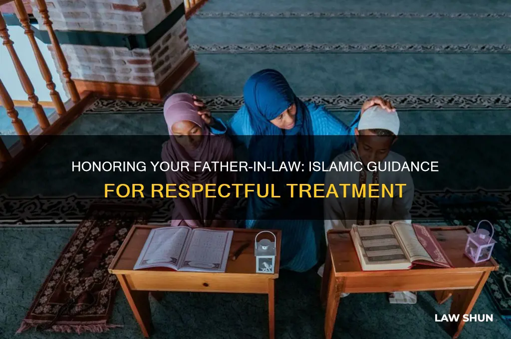 how to treat your father in law in islam