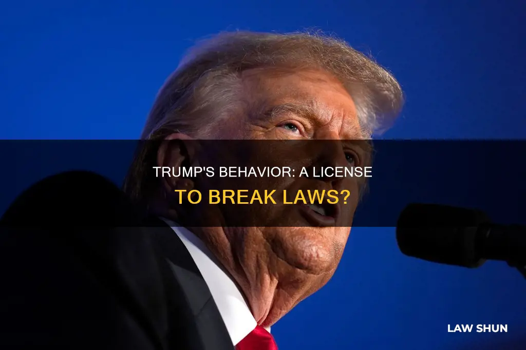 how trumps behavior has allowed citizens to break laws