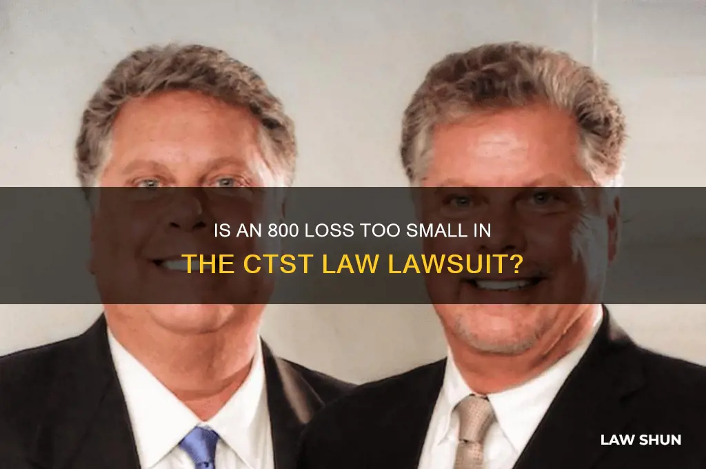 is 800 to small of loss on ctst law lawsuit