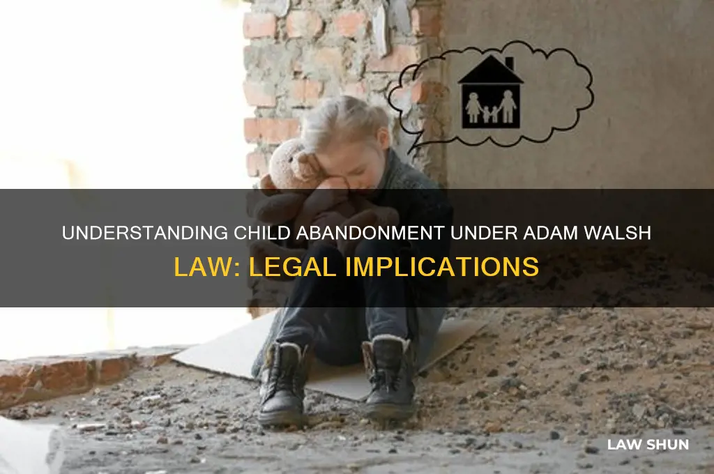 is abandonment of child in adam walsh law