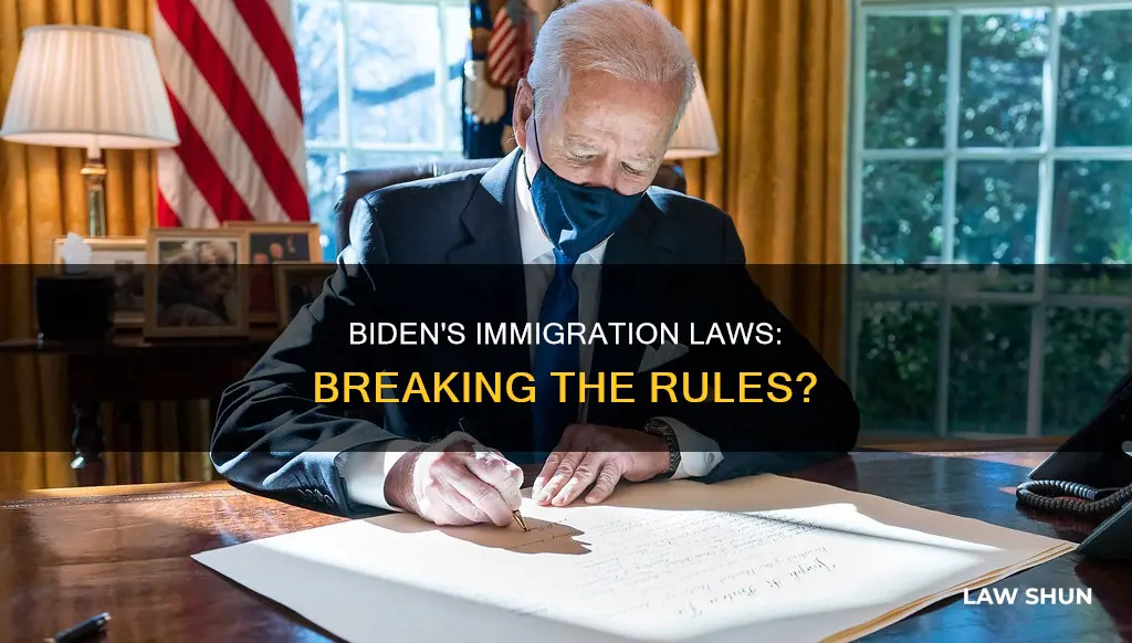 is biden breaking immigration laws