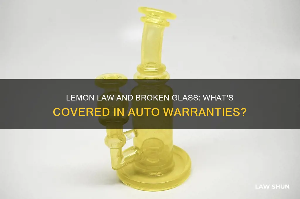 is broken glass covered under lemon law