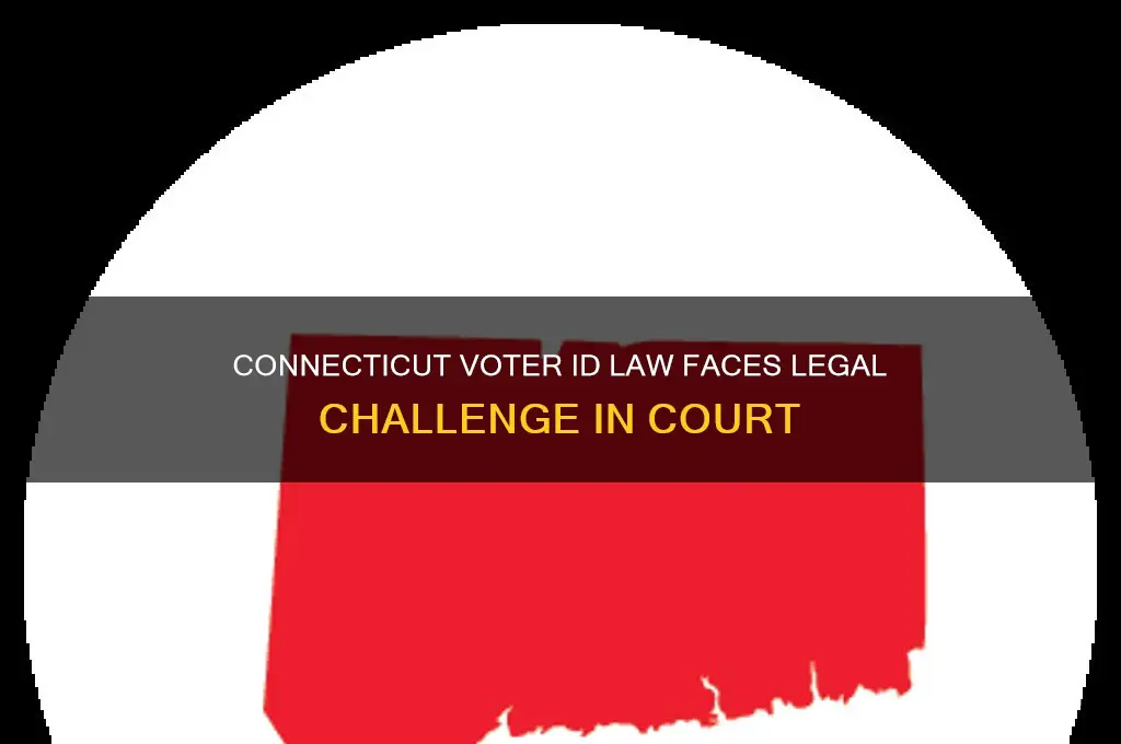 is connectivut voter id law being challenged in court