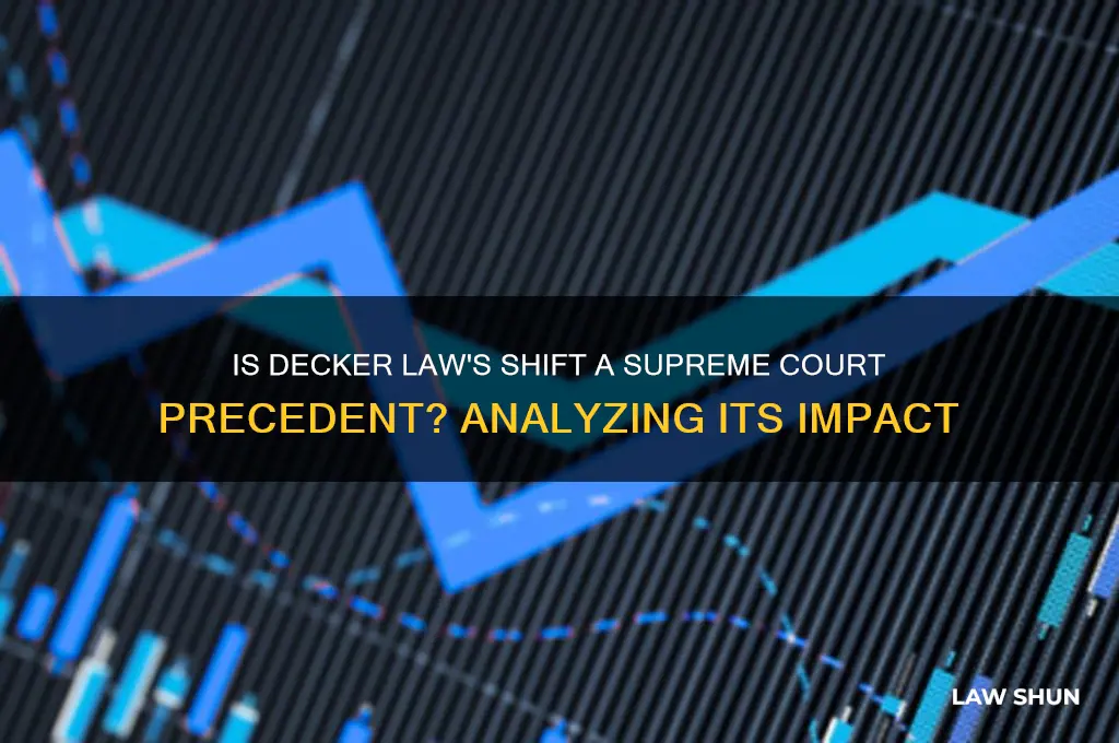 is decker law concerning shiftsa supreme court law