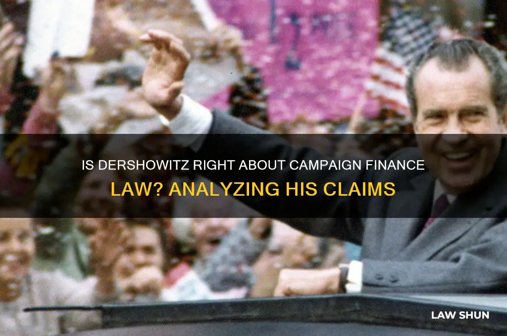 is dershowitx correct or incorrect on campaign finnace law issue