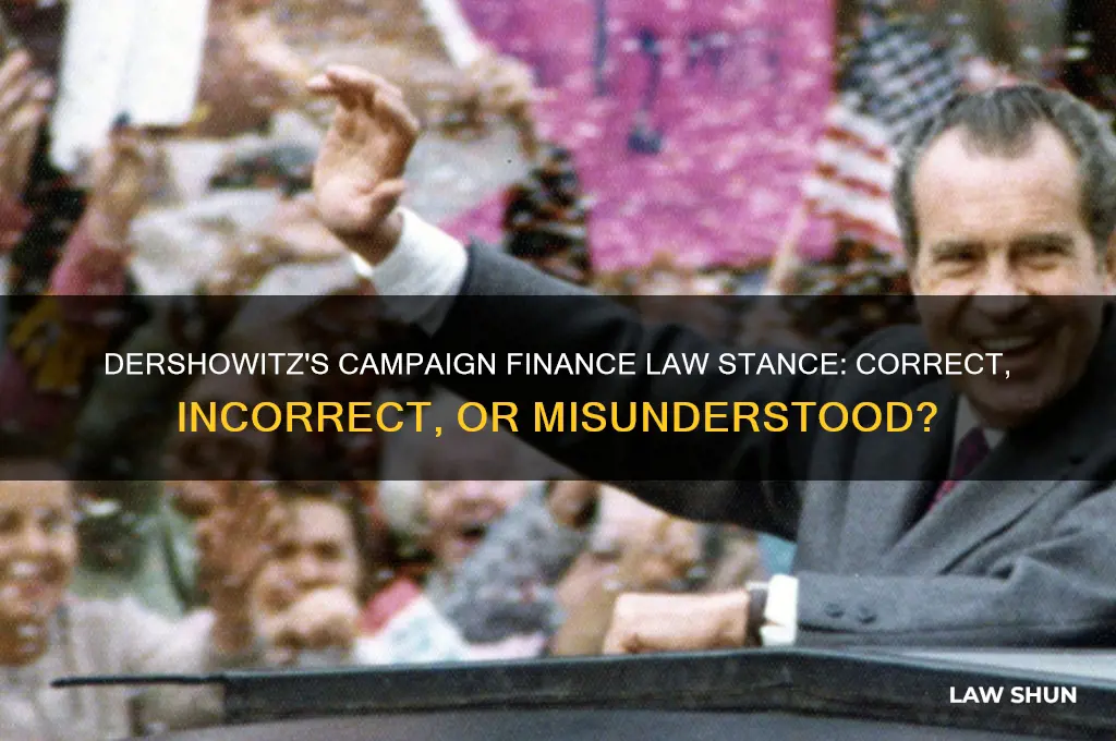 is dershowitz correct or incorrect on campaign finance law issue