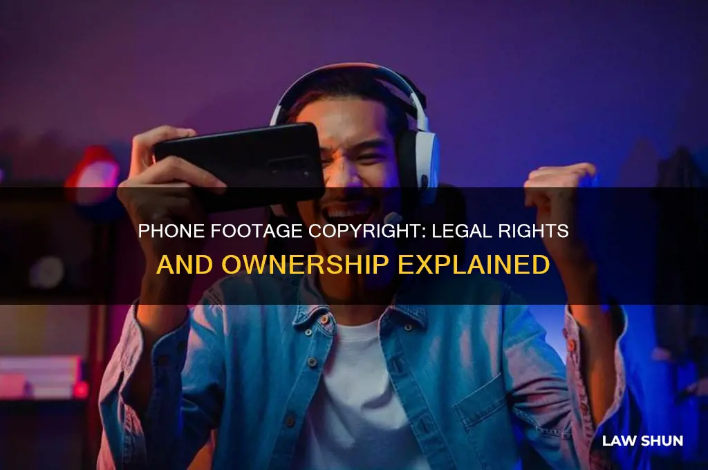 is footage taken by phone under copyright law