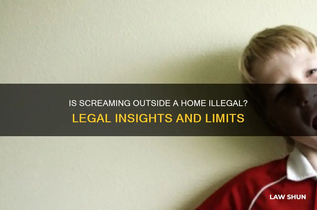is is against the law to scream outside a home