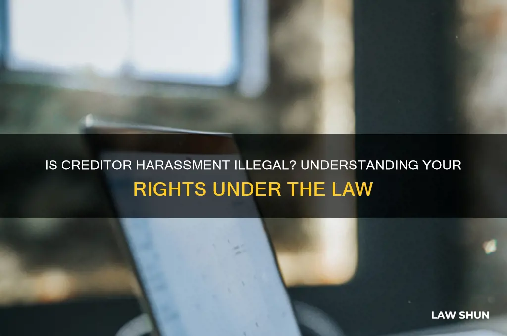 is it against the law for creditors to harass you