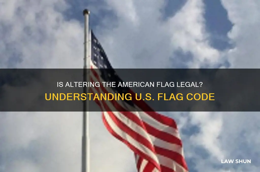 is it against the law to alter the american flag