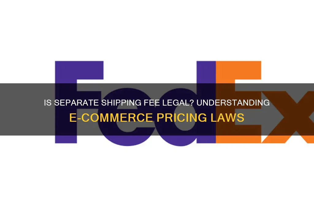 is it against the law to charge for shipping separately