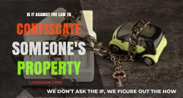 Is Confiscating Property Legal? Understanding Your Rights and the Law
