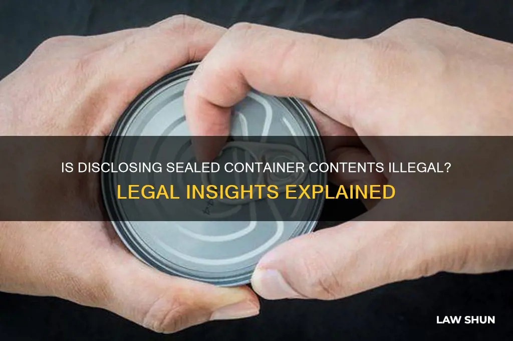 is it against the law to disclose a sealed container