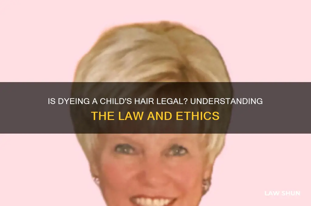 is it against the law to dye a child