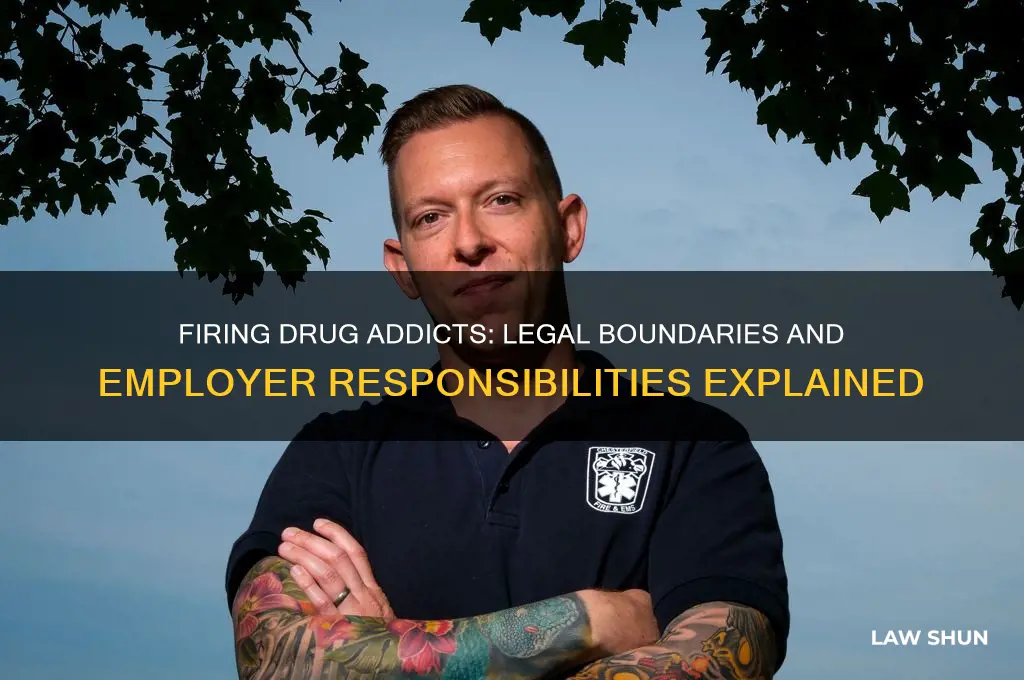 is it against the law to fire a drug addict