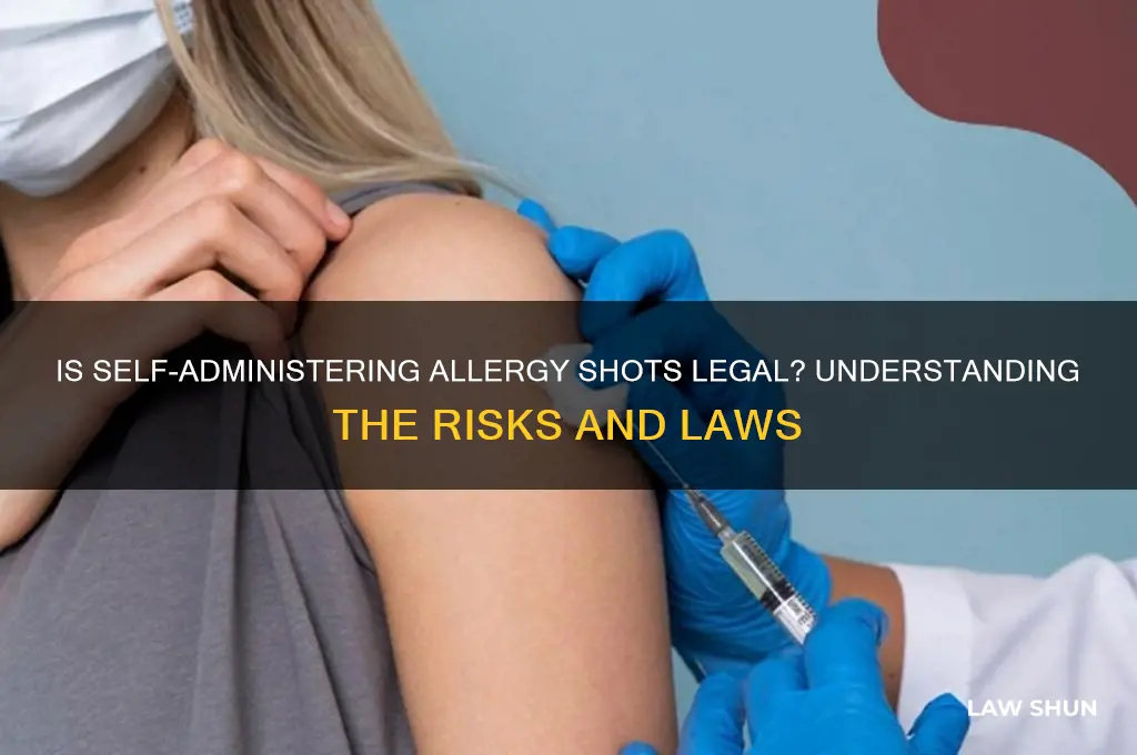 is it against the law to give myself allergy shots