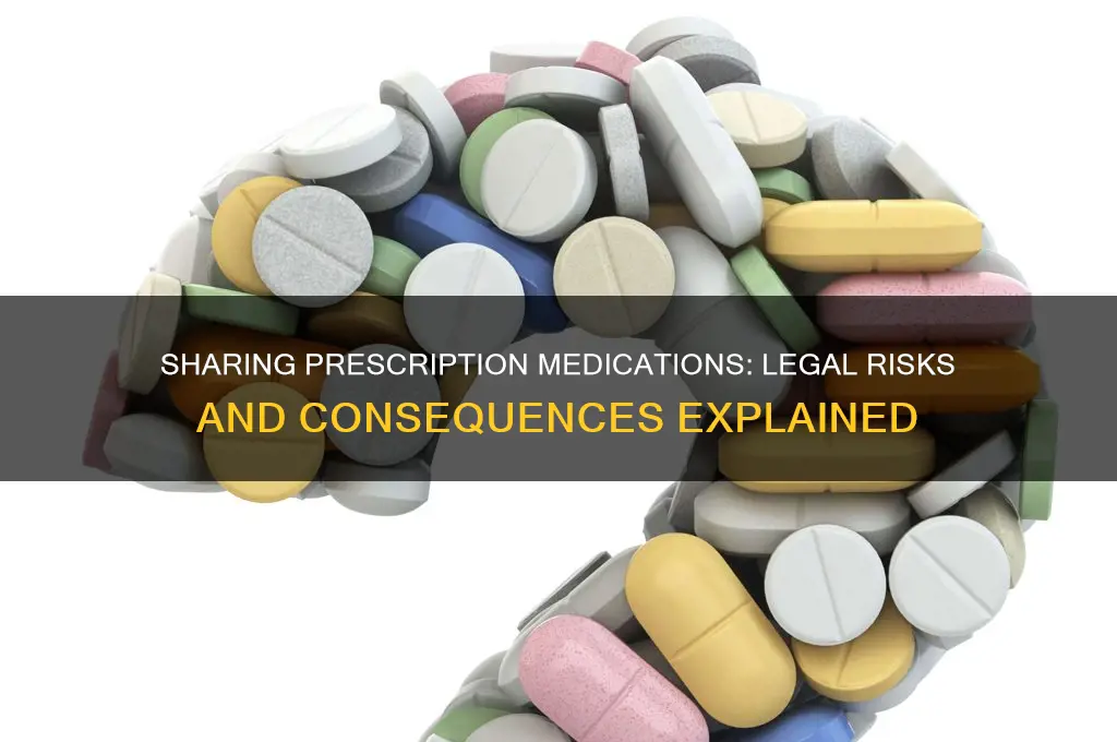 is it against the law to give someone your prescription