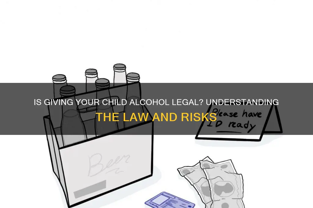 is it against the law to give your child alcohol