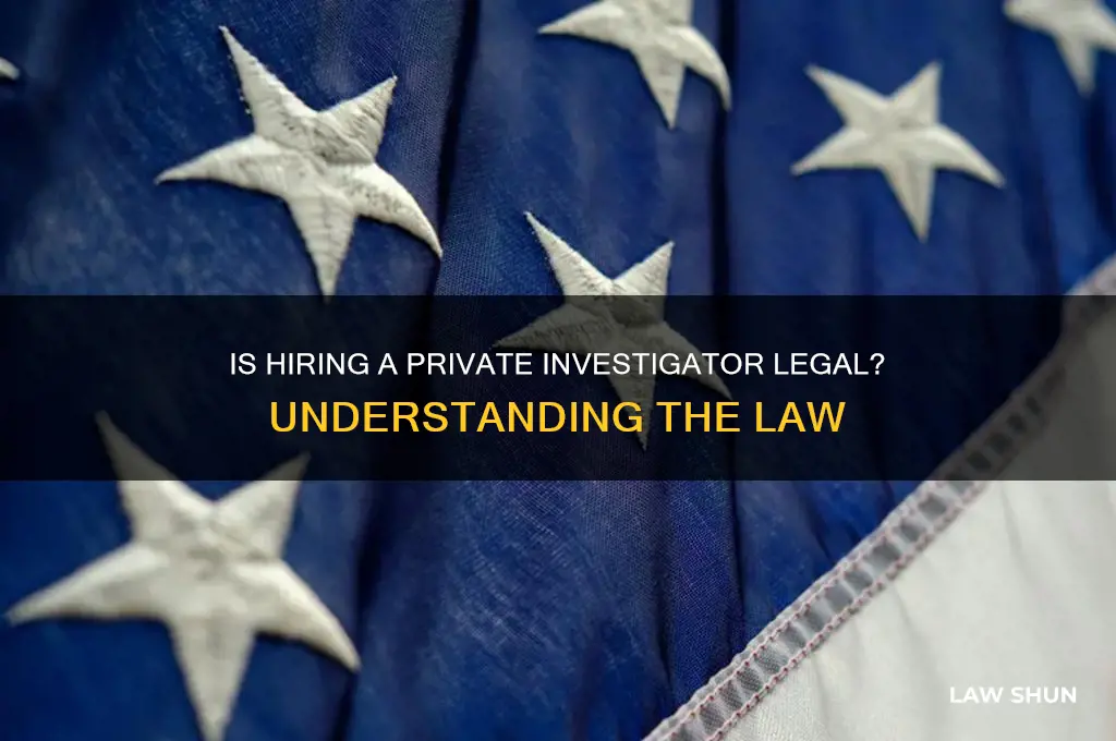 is it against the law to hire a private investigator