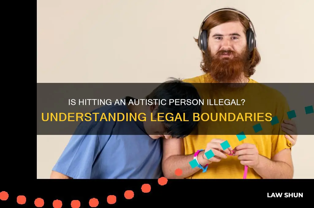 is it against the law to hit someone with austic