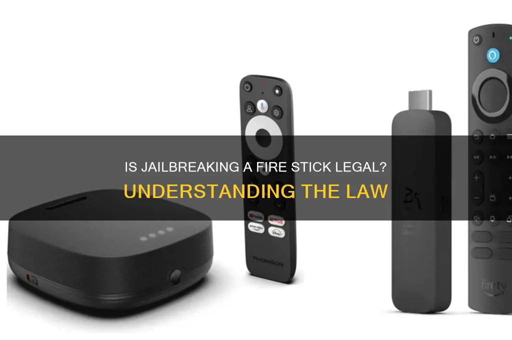 is it against the law to jailbreak a fire stick