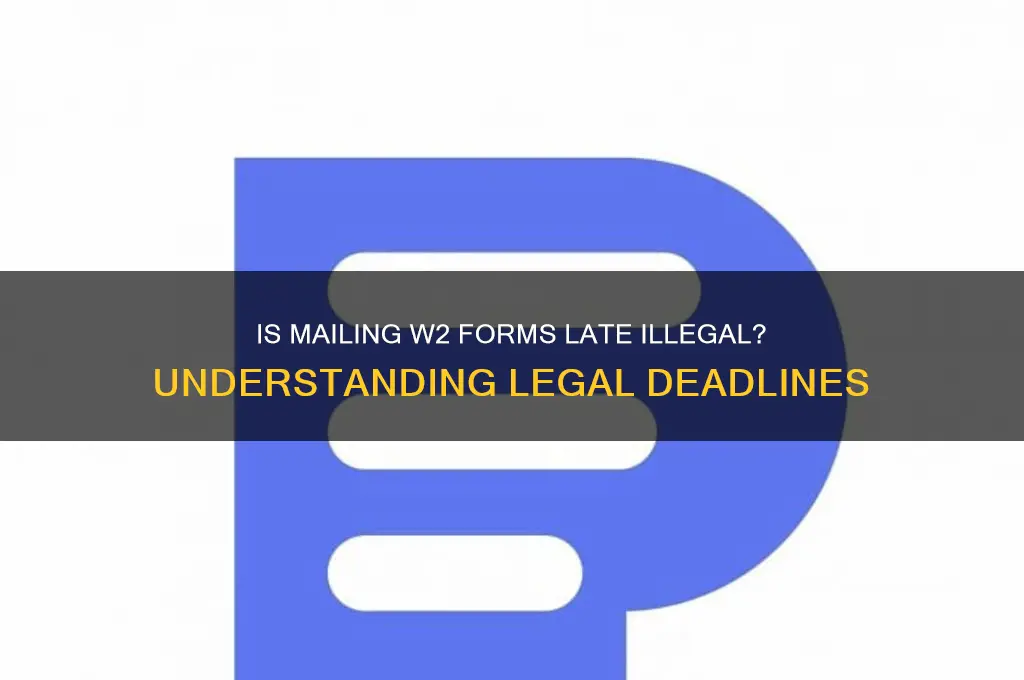 is it against the law to mail w2 out later