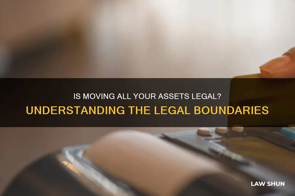 is it against the law to move all your assets
