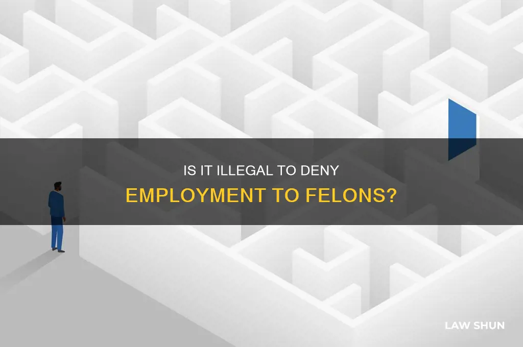 is it against the law to not hire a felon