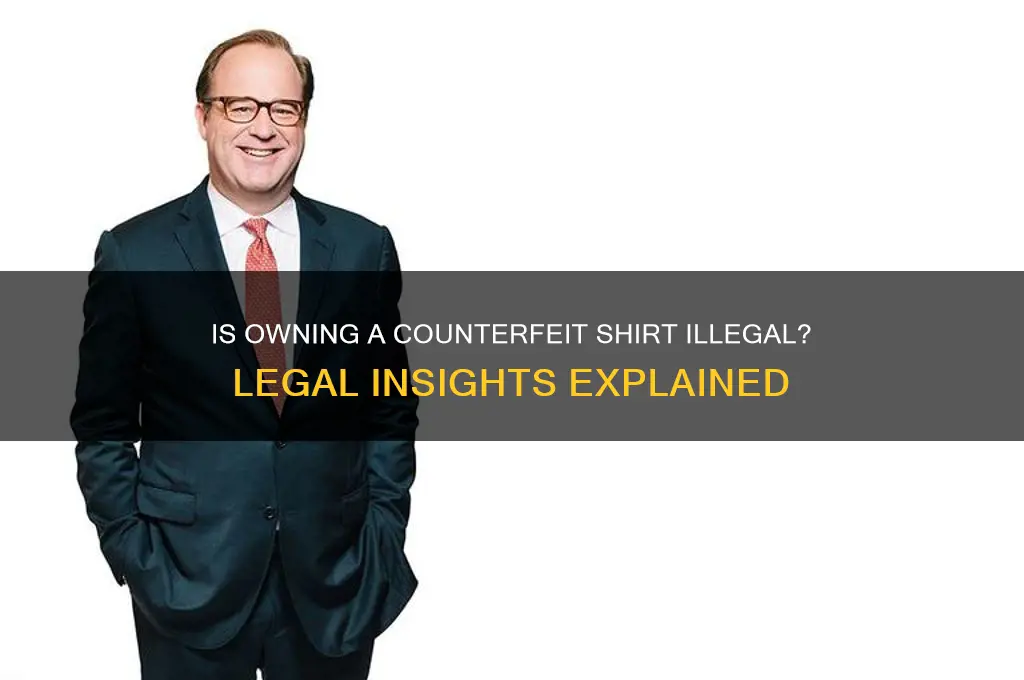 is it against the law to own a counterfeit shirt