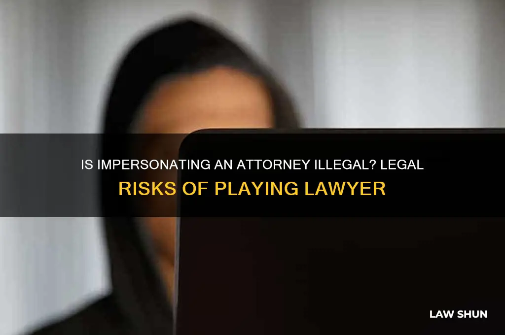 is it against the law to play as an attorney