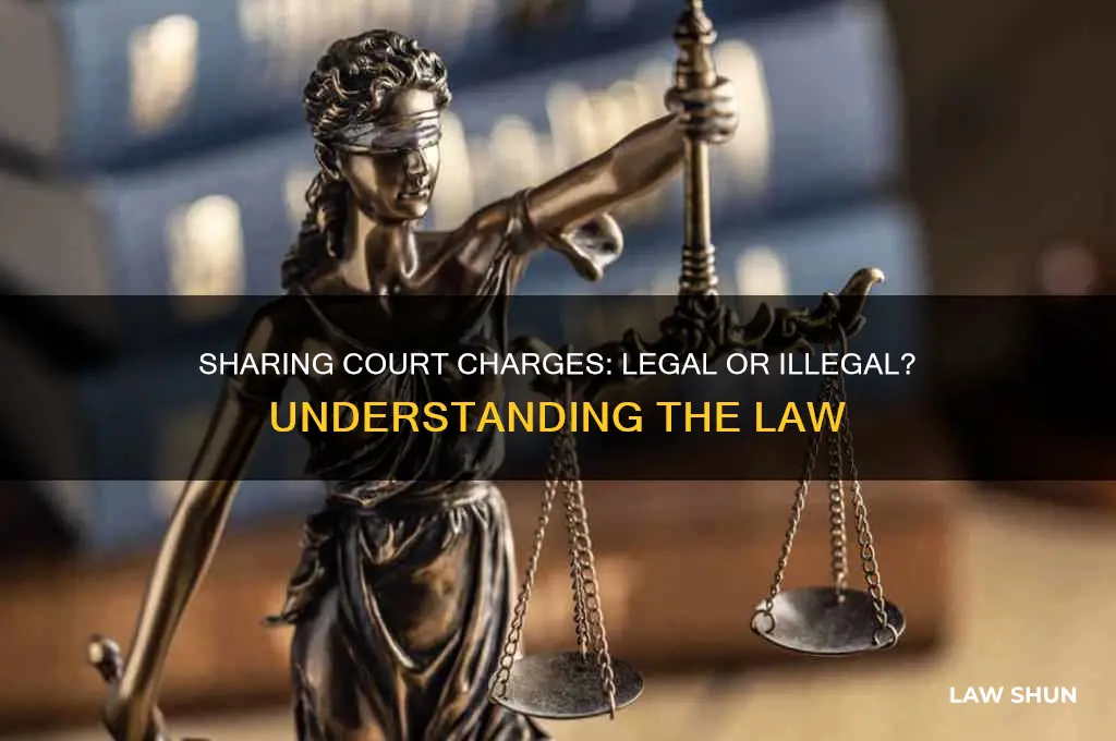 is it against the law to share court charges